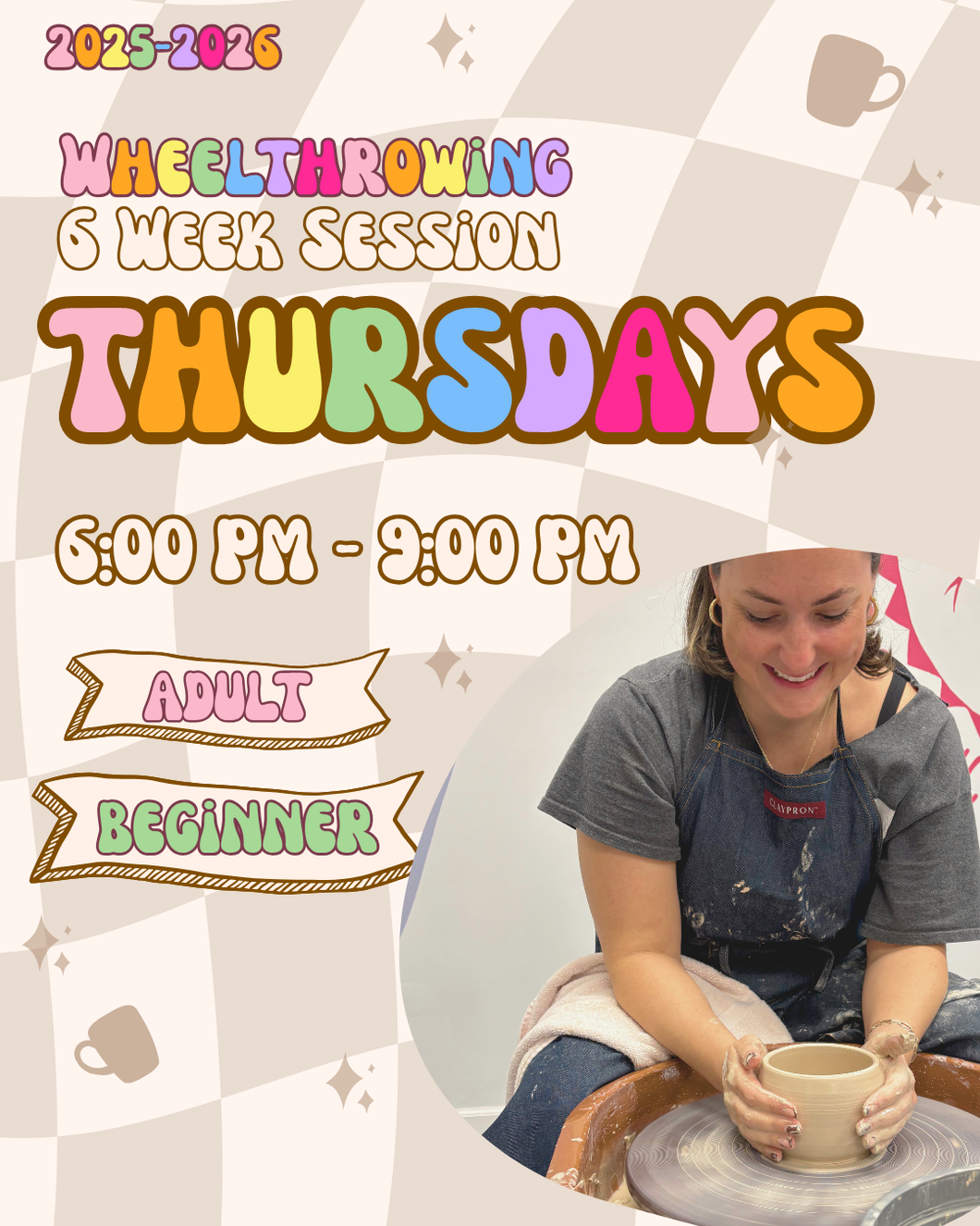 THURSDAYS - WHEEL THROWING - BEGINNER - 6PM - 9PM