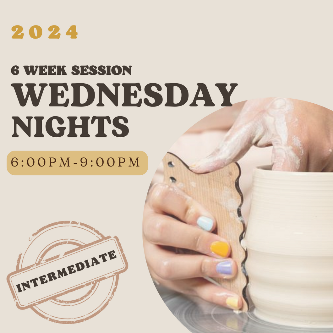 *2024* 6 Week Intermediate Pottery Wheel Class - Wednesdays 6pm-9pm