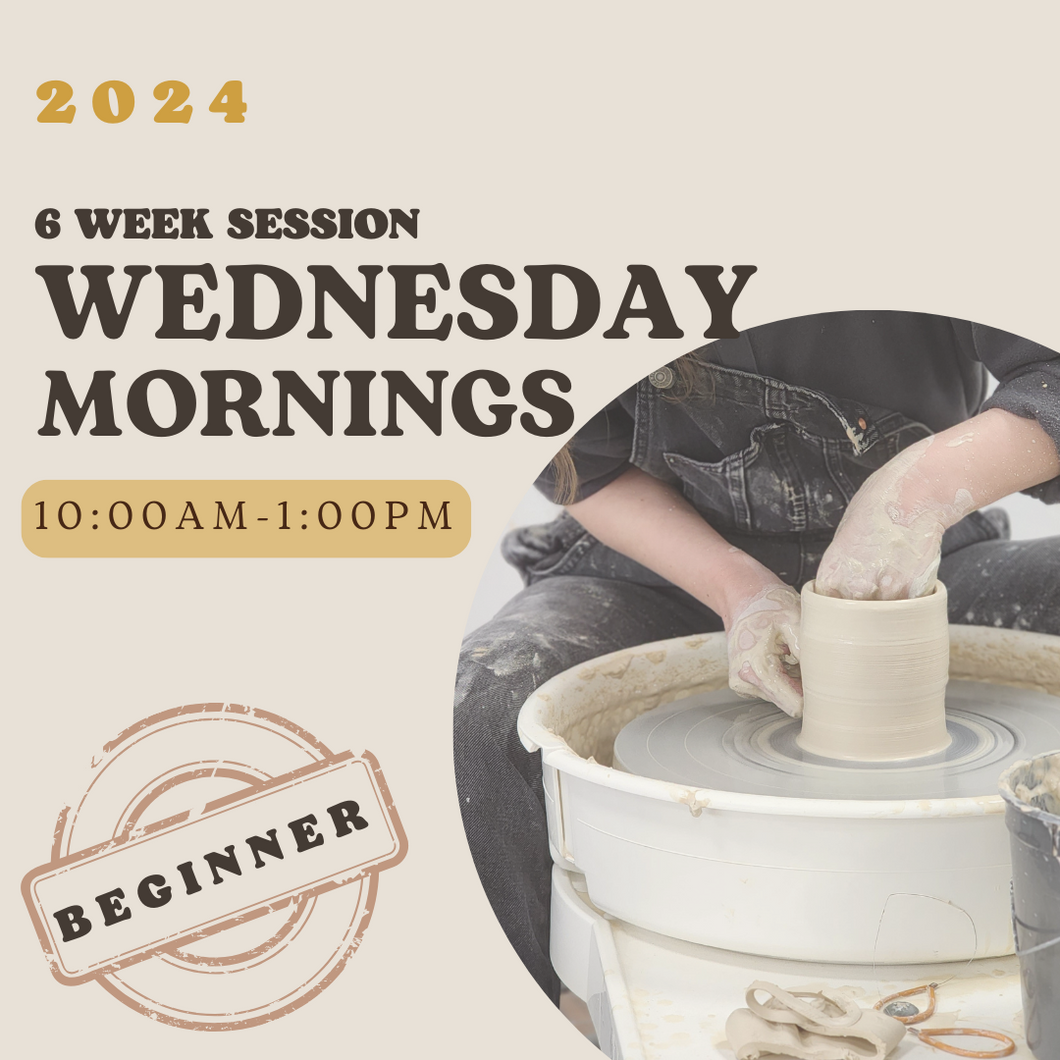 *2024* 6 Week Beginner's Pottery Wheel Class Wednesday Mornings 10am-1pm